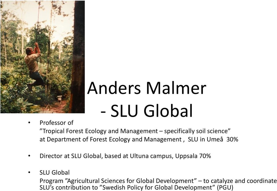 based at Ultuna campus, Uppsala 70% SLU Global Program Agricultural Sciences for Global