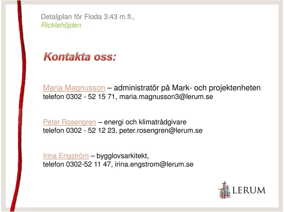 se Peter Rosengren energi och klimatrådgivare telefon 0302-52 12 23,