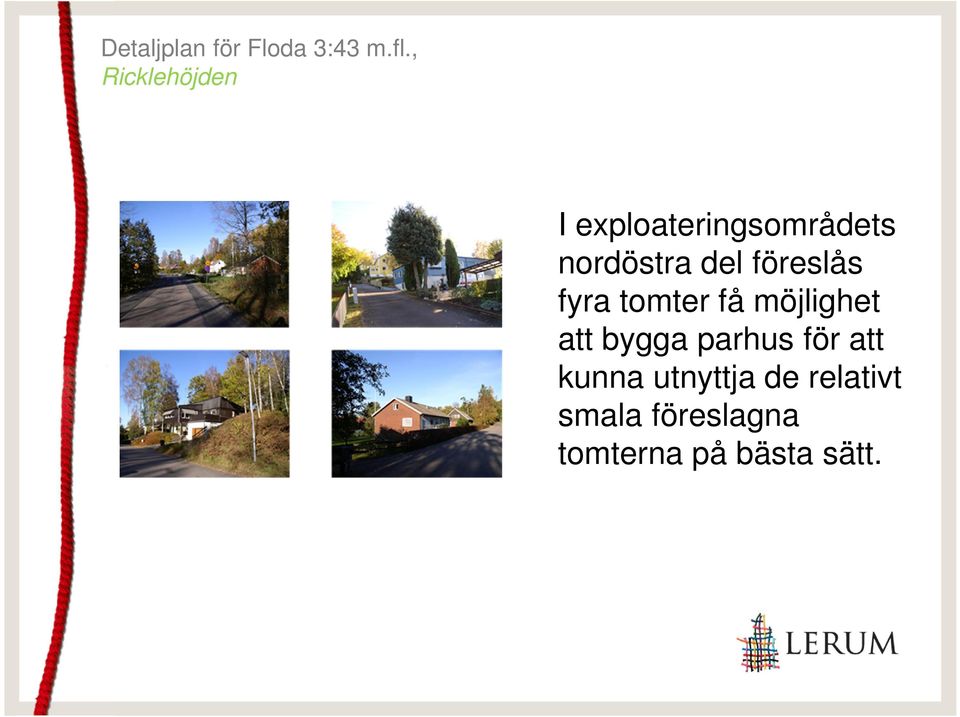 bygga parhus för att kunna utnyttja de