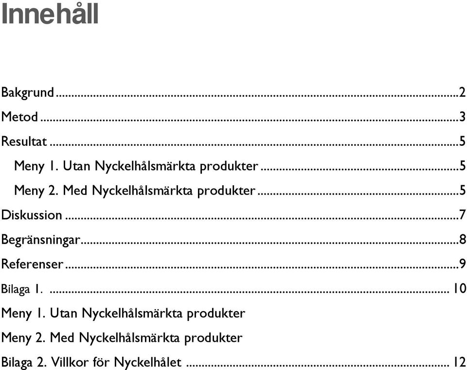 .. 5 Diskussion... 7 Begränsningar... 8 Referenser... 9 Bilaga 1.... 10 Meny 1.