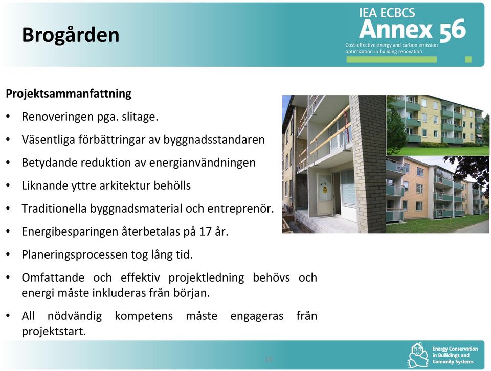 arkitektur behölls Traditionella byggnadsmaterial och entreprenör. Energibesparingen återbetalas på 17 år.