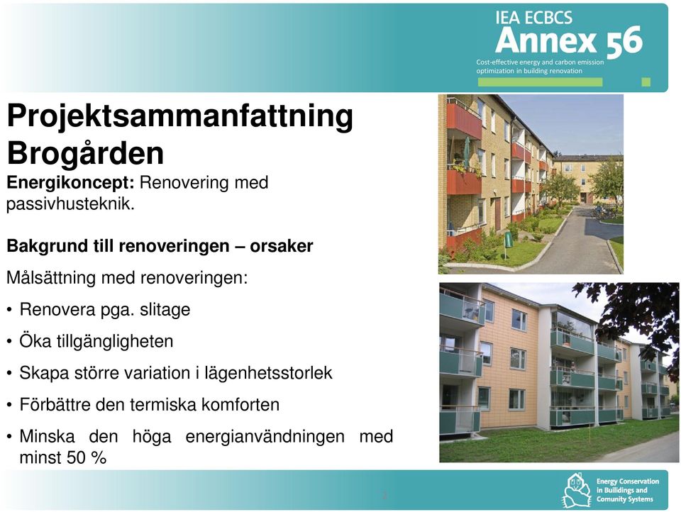 slitage Öka tillgängligheten Skapa större variation i lägenhetsstorlek