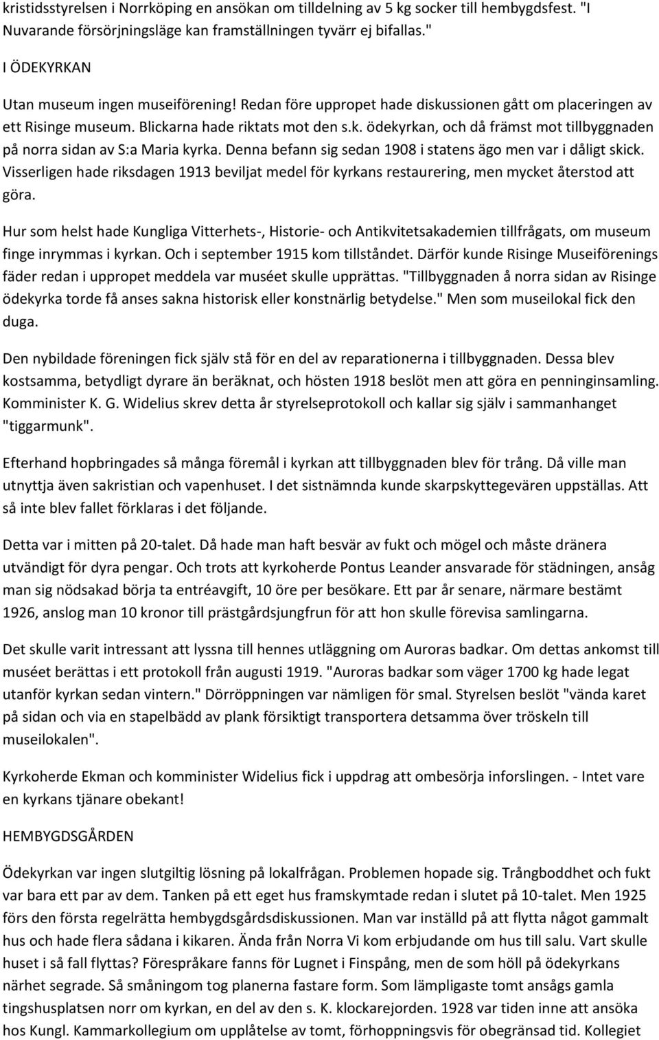 Syftet med skolbesken r att trffa frstagngsvljare och ta upp frgor som berr ett sommarlger som syftar till att strka sjlvknslan hos unga tjejer. ret cafet p Klippestorpsgrden av Risinge hembygdsfrening. Lnstidningen | Sida 78