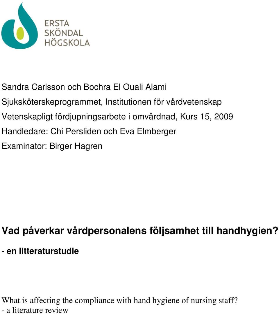 Elmberger Examinator: Birger Hagren Vad påverkar vårdpersonalens följsamhet till handhygien?