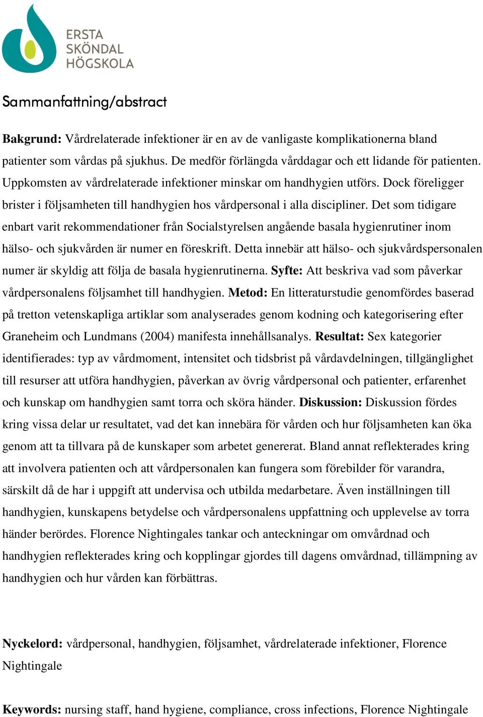 Det som tidigare enbart varit rekommendationer från Socialstyrelsen angående basala hygienrutiner inom hälso- och sjukvården är numer en föreskrift.