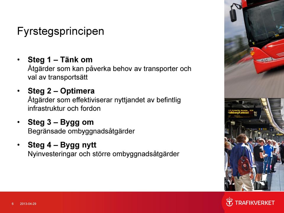 nyttjandet av befintlig infrastruktur och fordon Steg 3 Bygg om Begränsade