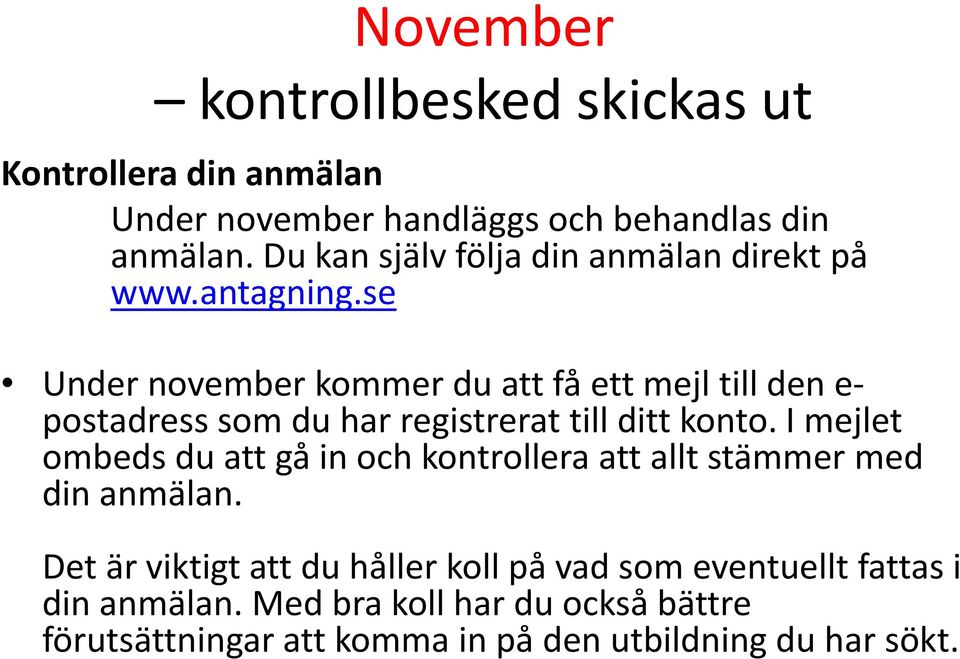 se Under november kommer du att få ett mejl till den e postadress som du har registrerat till ditt konto.