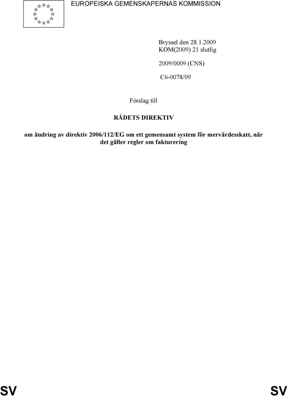 till RÅDETS DIREKTIV om ändring av direktiv 2006/112/EG om ett