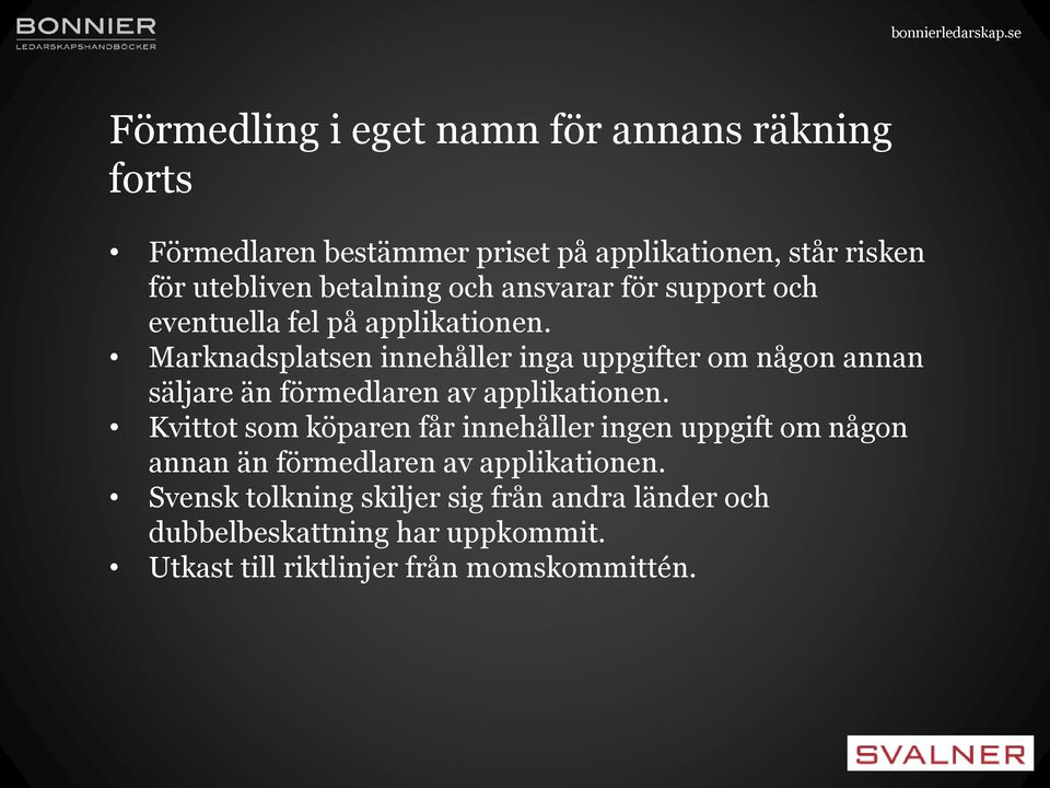 Marknadsplatsen innehåller inga uppgifter om någon annan säljare än förmedlaren av applikationen.