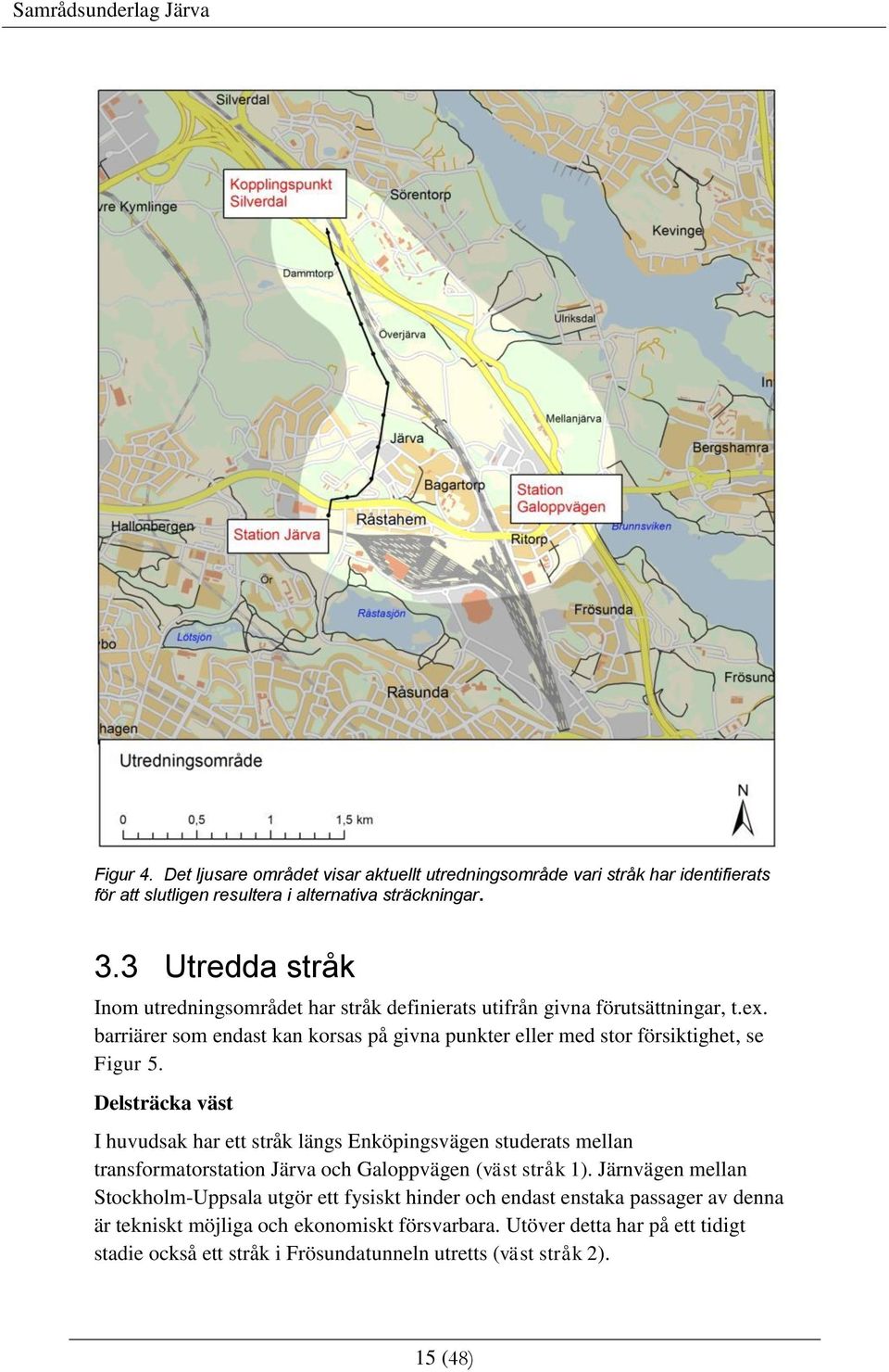 barriärer som endast kan korsas på givna punkter eller med stor försiktighet, se Figur 5.