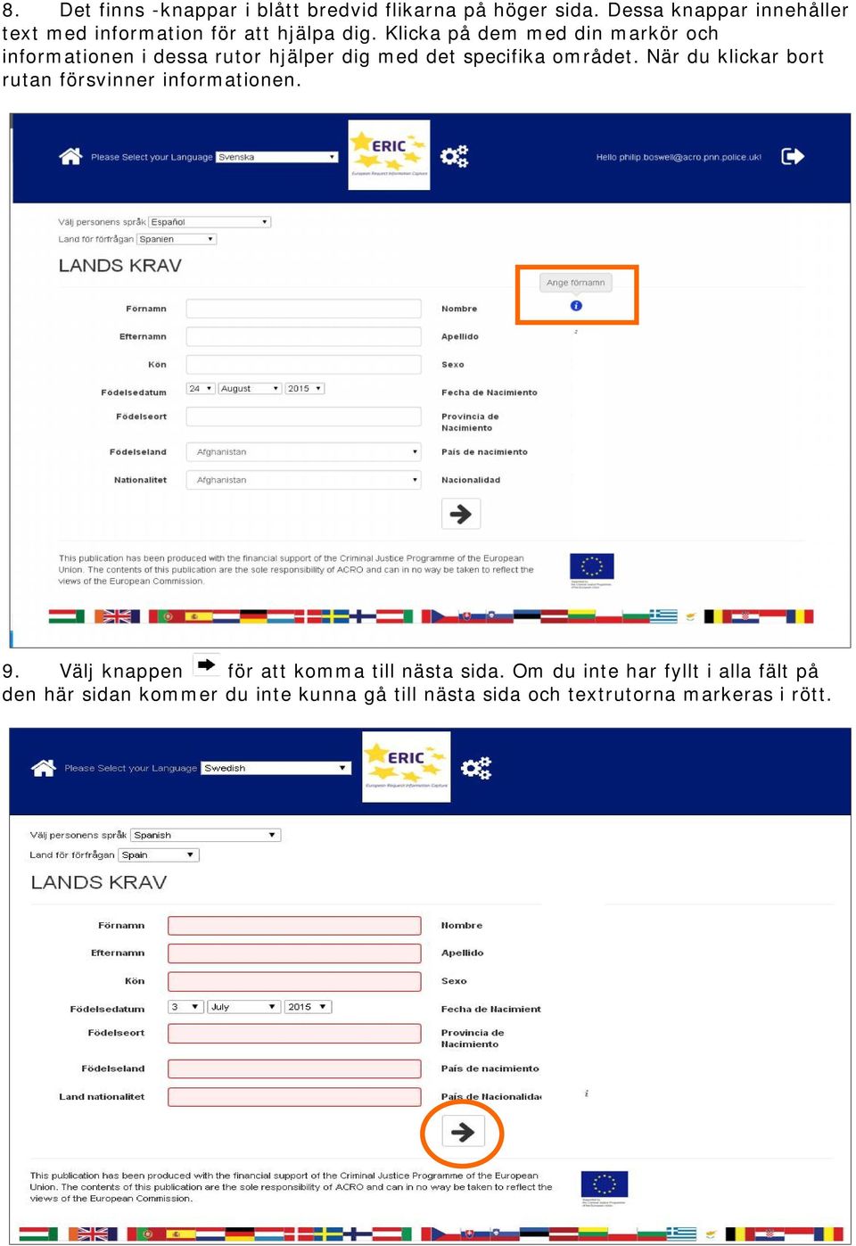 Klicka på dem med din markör och informationen i dessa rutor hjälper dig med det specifika området.