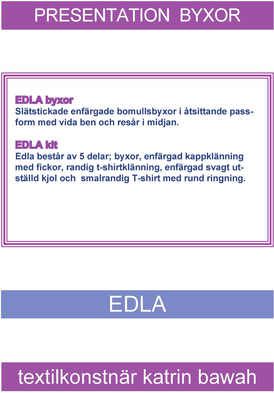 EDLA kit Edla består av 5 delar; byxor, enfärgad kappklänning med fickor,