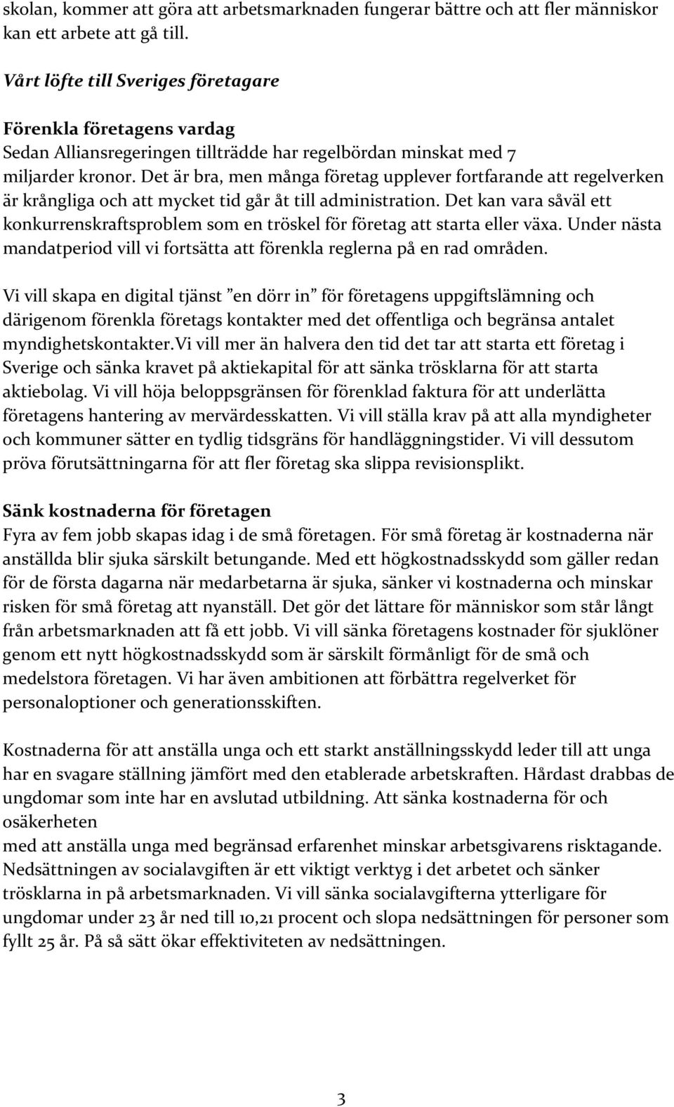 Det är bra, men många företag upplever fortfarande att regelverken är krångliga och att mycket tid går åt till administration.