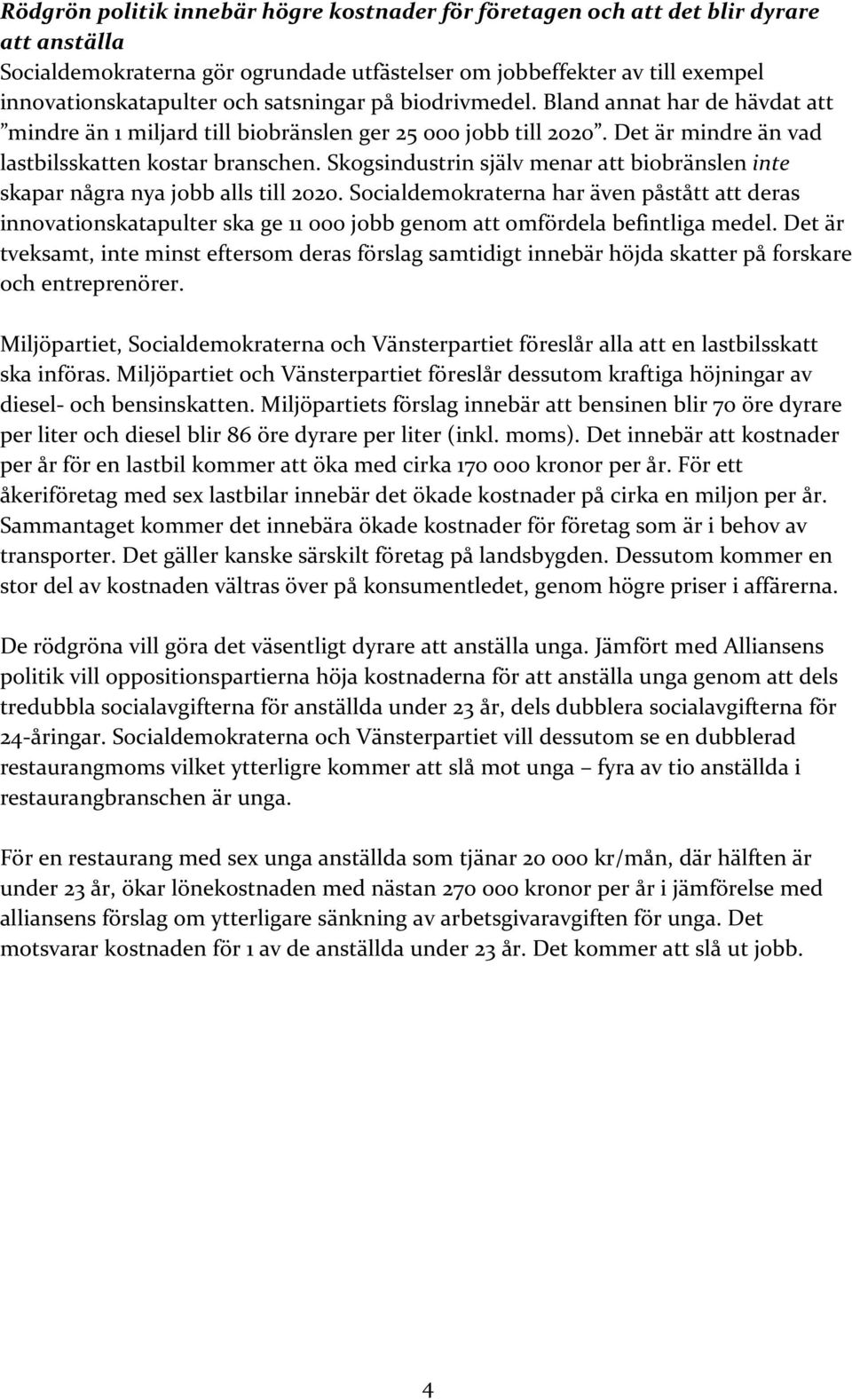 Skogsindustrin själv menar att biobränslen inte skapar några nya jobb alls till 2020.