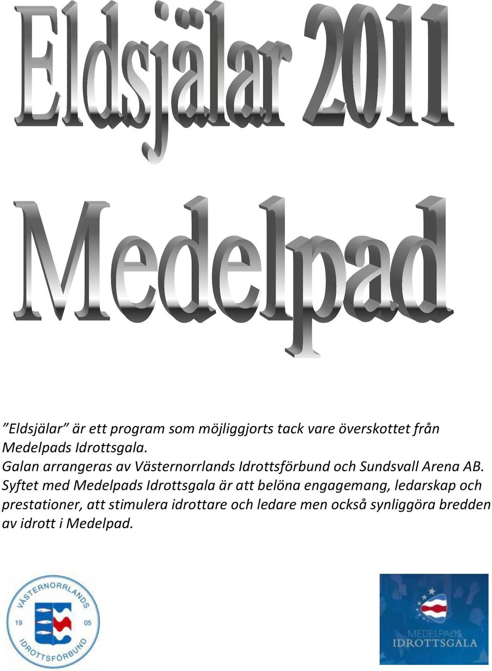 Galan arrangeras av Västernorrlands Idrottsförbund och Sundsvall Arena AB.