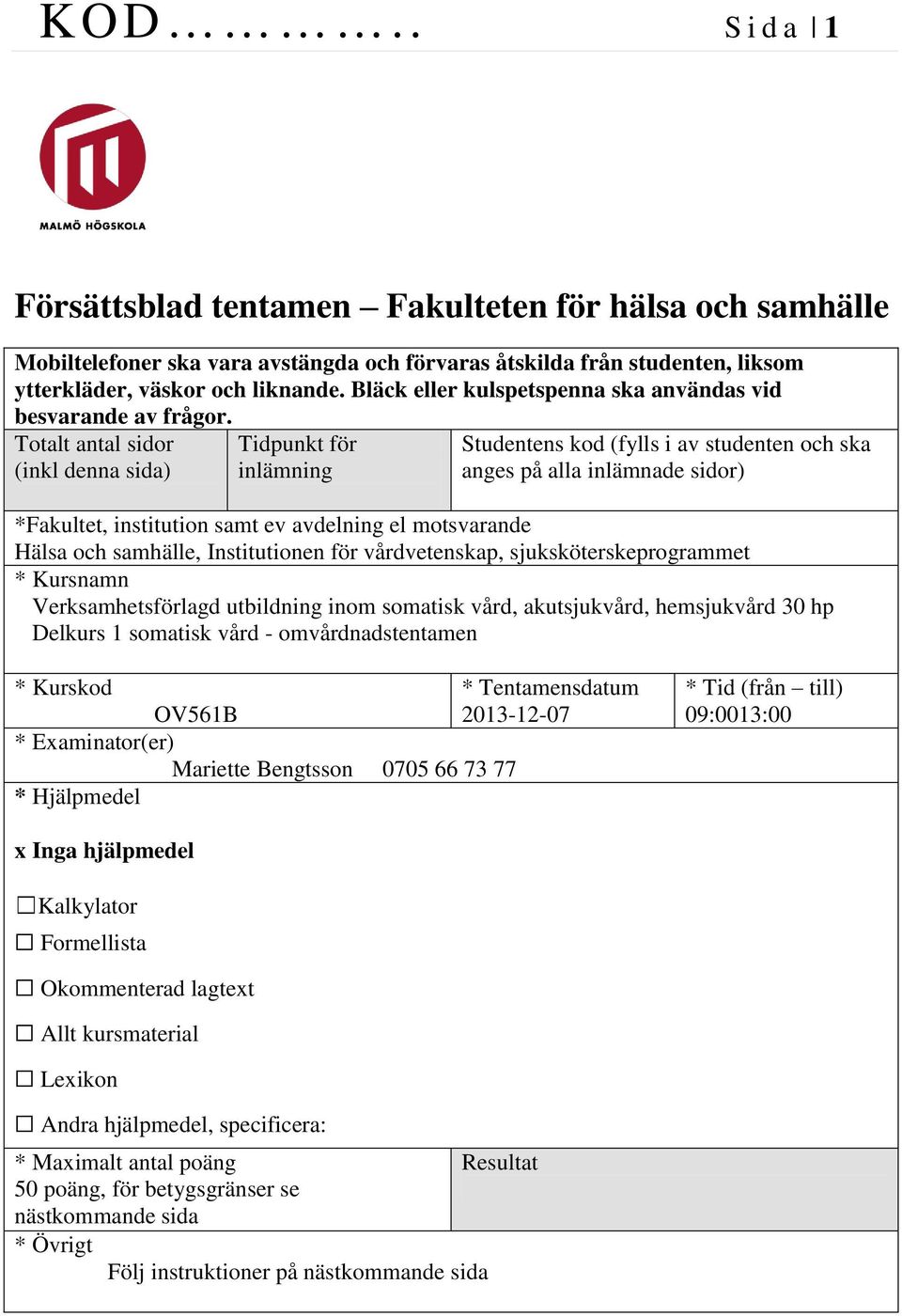 Totalt antal sidor (inkl denna sida) Tidpunkt för inlämning Studentens kod (fylls i av studenten och ska anges på alla inlämnade sidor) *Fakultet, institution samt ev avdelning el motsvarande Hälsa