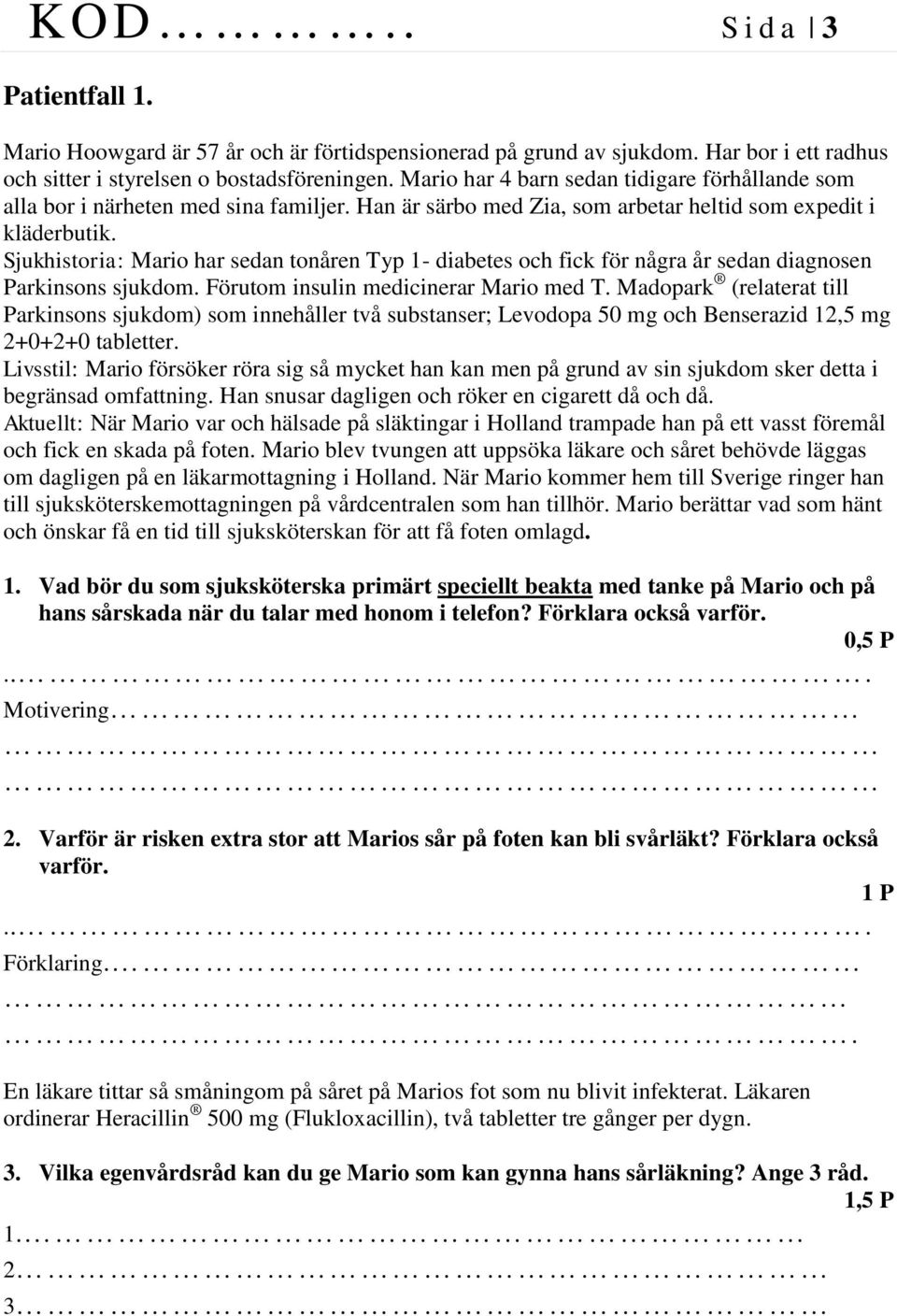 Sjukhistoria: Mario har sedan tonåren Typ 1- diabetes och fick för några år sedan diagnosen Parkinsons sjukdom. Förutom insulin medicinerar Mario med T.