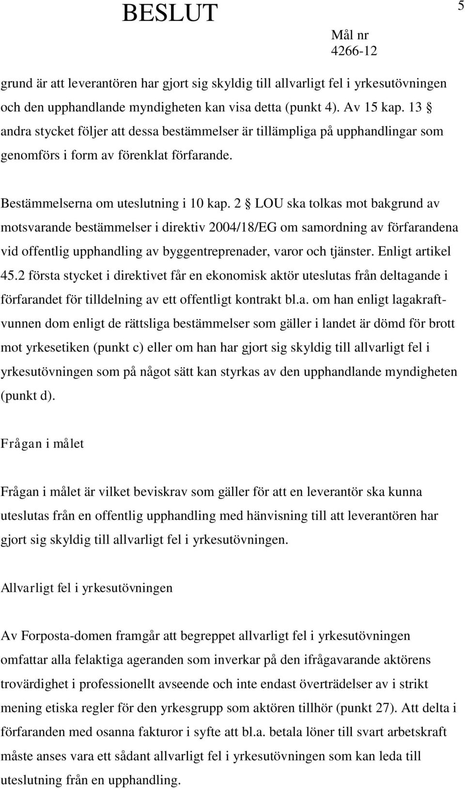 2 LOU ska tolkas mot bakgrund av motsvarande bestämmelser i direktiv 2004/18/EG om samordning av förfarandena vid offentlig upphandling av byggentreprenader, varor och tjänster. Enligt artikel 45.