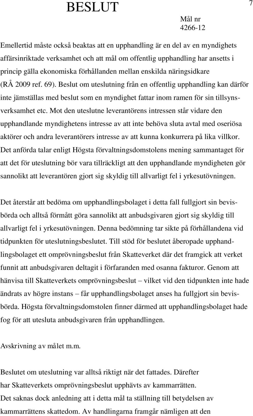 Beslut om uteslutning från en offentlig upphandling kan därför inte jämställas med beslut som en myndighet fattar inom ramen för sin tillsynsverksamhet etc.