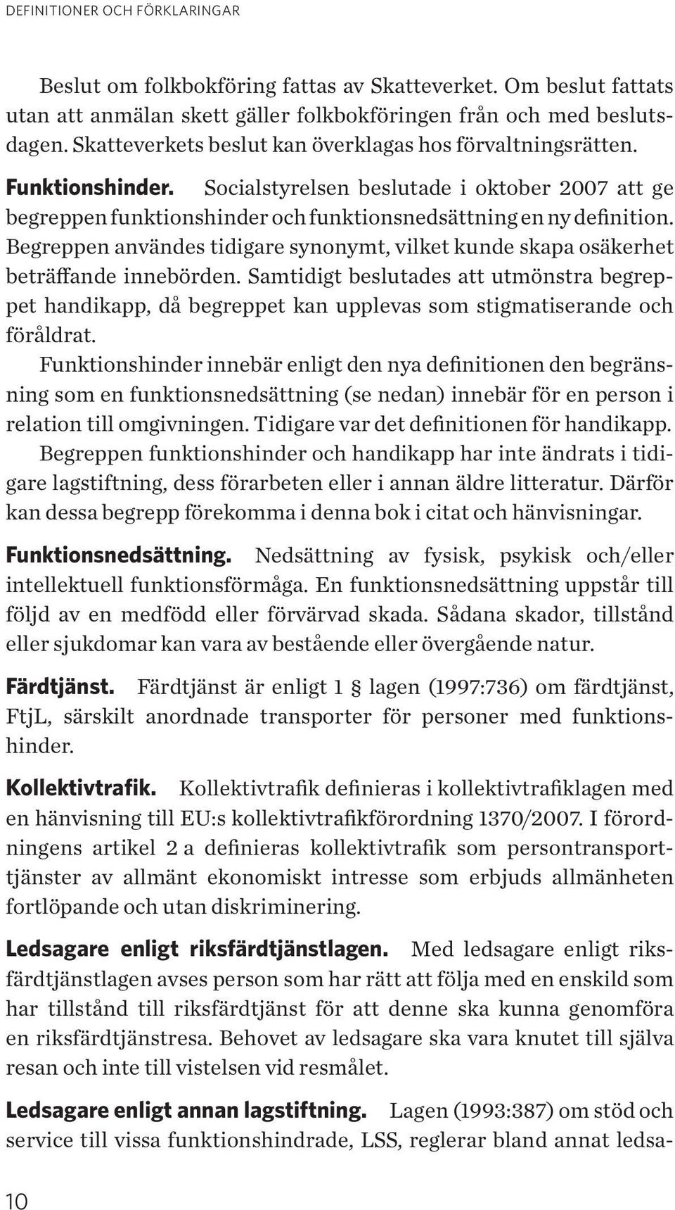 Begreppen användes tidigare synonymt, vilket kunde skapa osäkerhet beträffande innebörden.