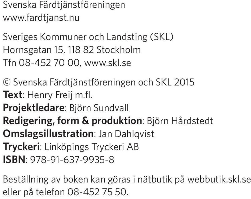 se Svenska Färdtjänstföreningen och SKL 2015 Text: Henry Freij m.fl.