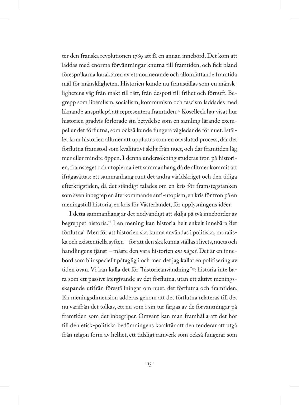 Historien kunde nu framställas som en mänsklighetens väg från makt till rätt, från despoti till frihet och förnuft.