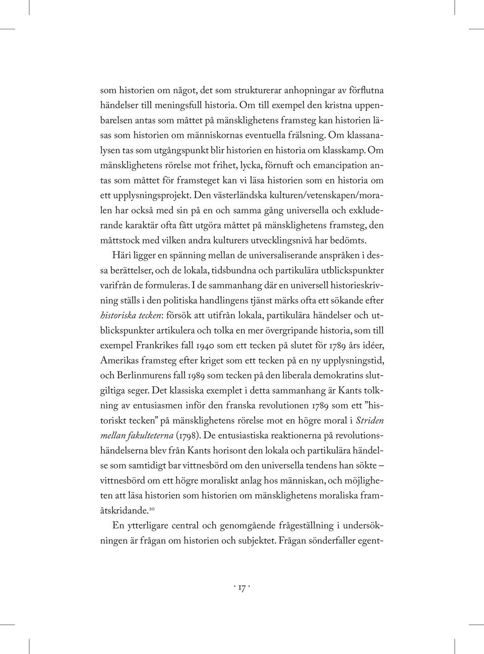 Om klassanalysen tas som utgångspunkt blir historien en historia om klasskamp.