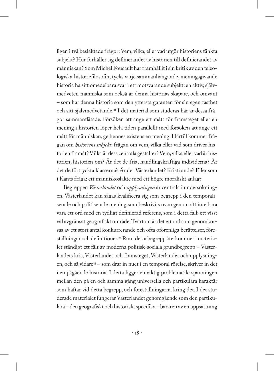aktiv, självmedveten människa som också är denna historias skapare, och omvänt som har denna historia som den yttersta garanten för sin egen fasthet och sitt självmedvetande.