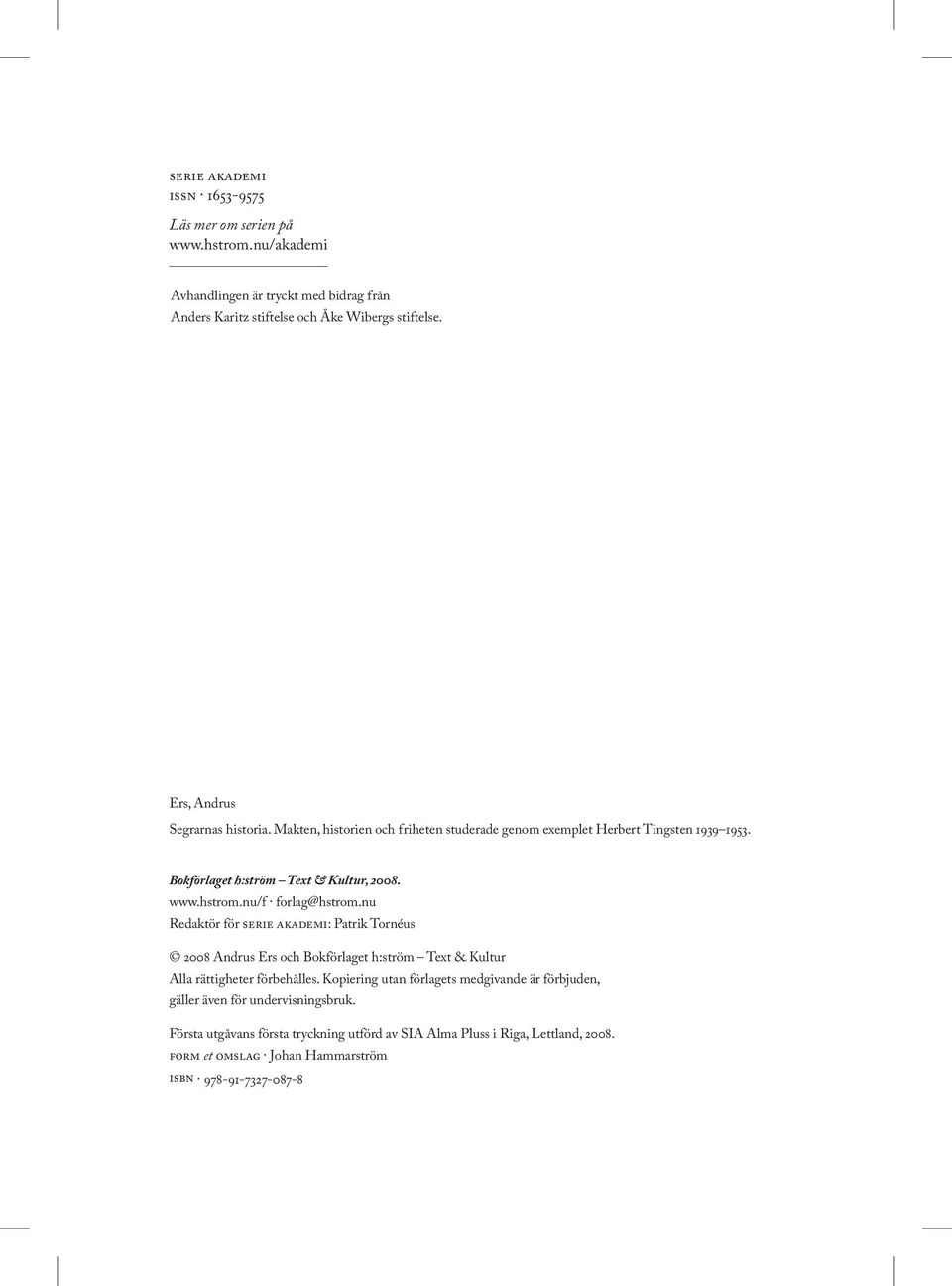 nu/f forlag@hstrom.nu Redaktör för serie akademi: Patrik Tornéus 2008 Andrus Ers och Bokförlaget h:ström Text & Kultur Alla rättigheter förbehålles.