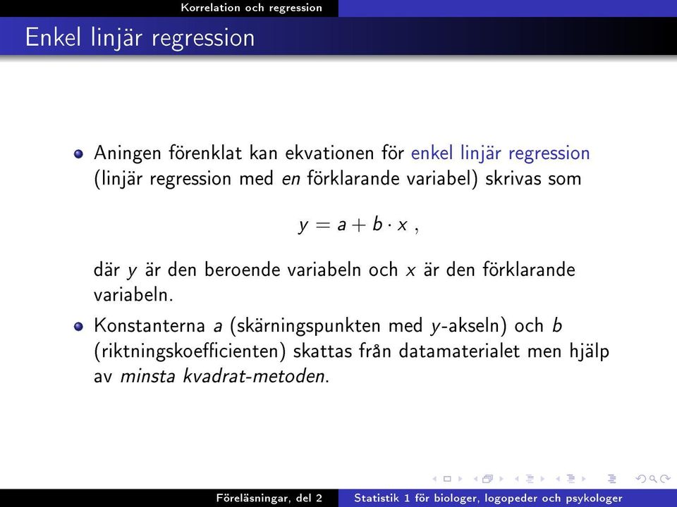 beroende variabeln och x är den förklarande variabeln.