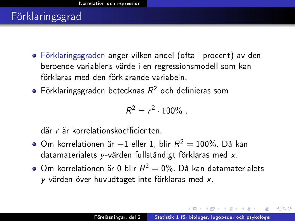 Förklaringsgraden betecknas R 2 och denieras som R 2 = r 2 100%, där r är korrelationskoecienten.