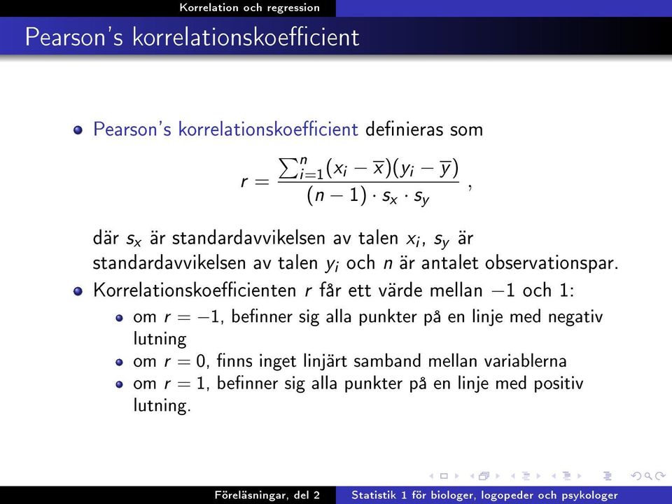 Korrelationskoecienten r får ett värde mellan 1 och 1: om r = 1, benner sig alla punkter på en linje med negativ