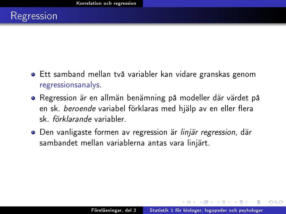 beroende variabel förklaras med hjälp av en eller era sk. förklarande variabler.