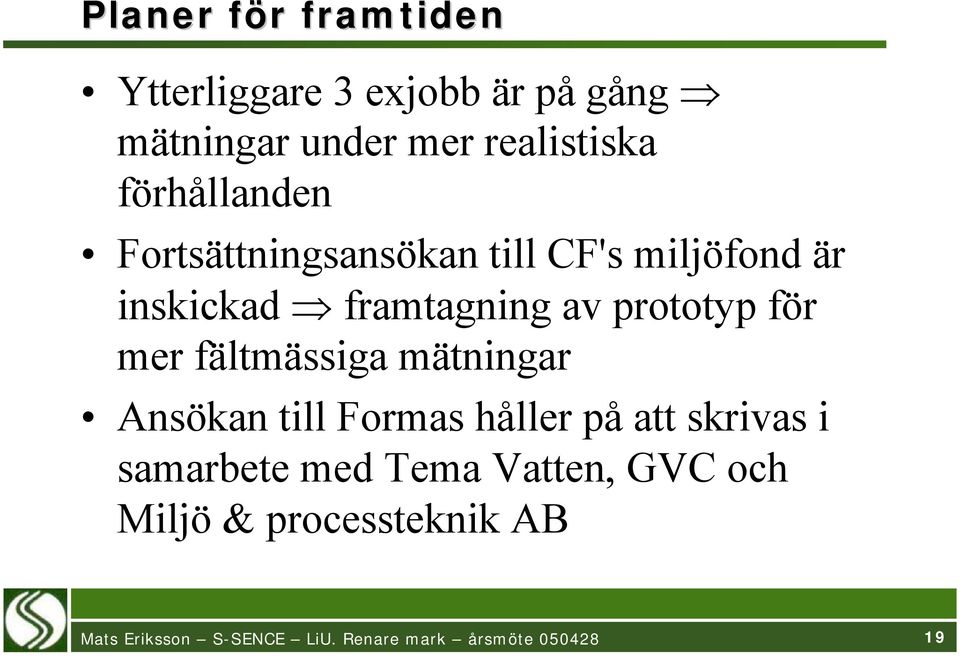 framtagning av prototyp för mer fältmässiga mätningar Ansökan till Formas