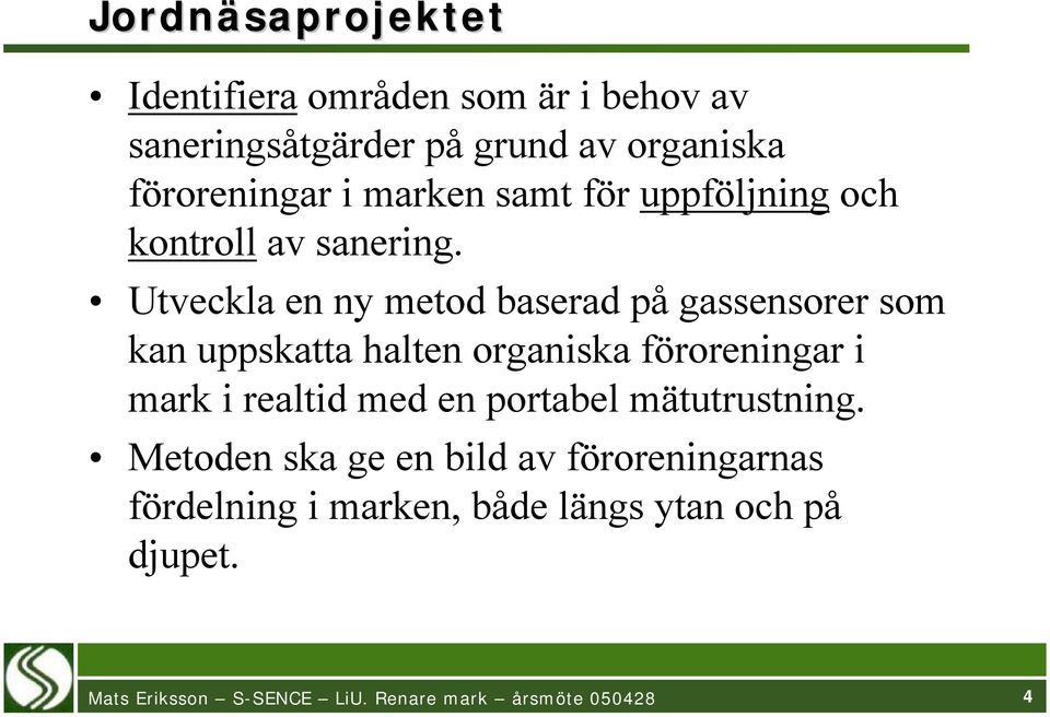 Utveckla en ny metod baserad på gassensorer som kan uppskatta halten organiska föroreningar i mark