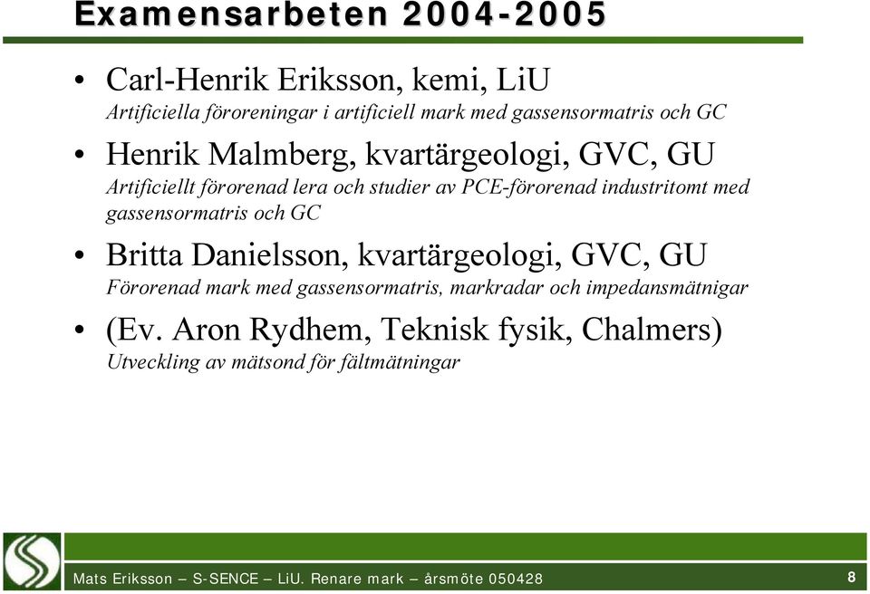 PCE-förorenad industritomt med gassensormatris och GC Britta Danielsson, kvartärgeologi, GVC, GU Förorenad mark med