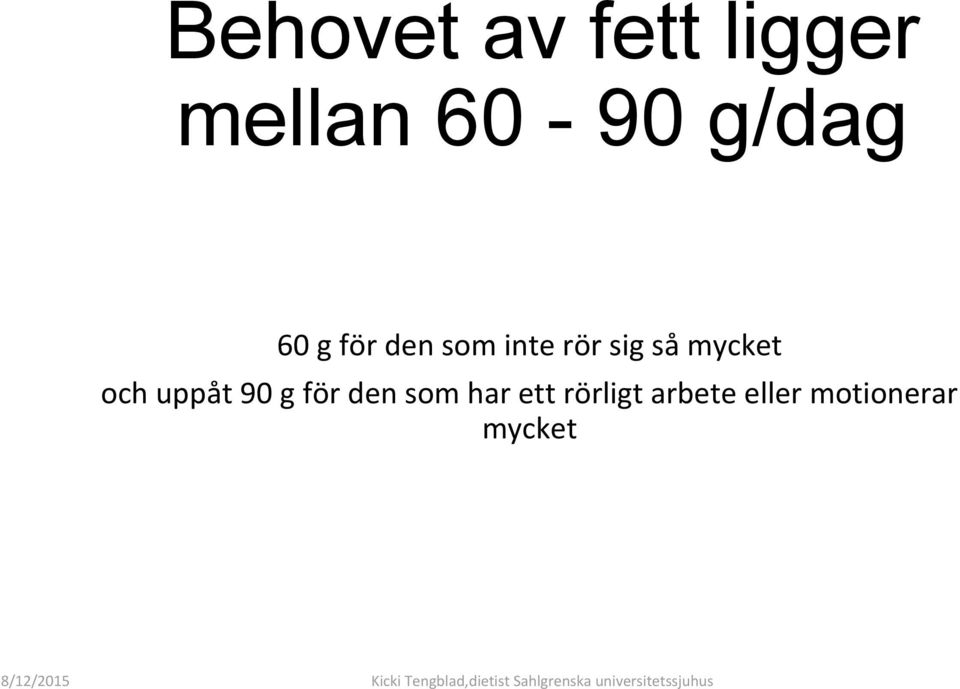 mycket och uppåt 90 g för den som har