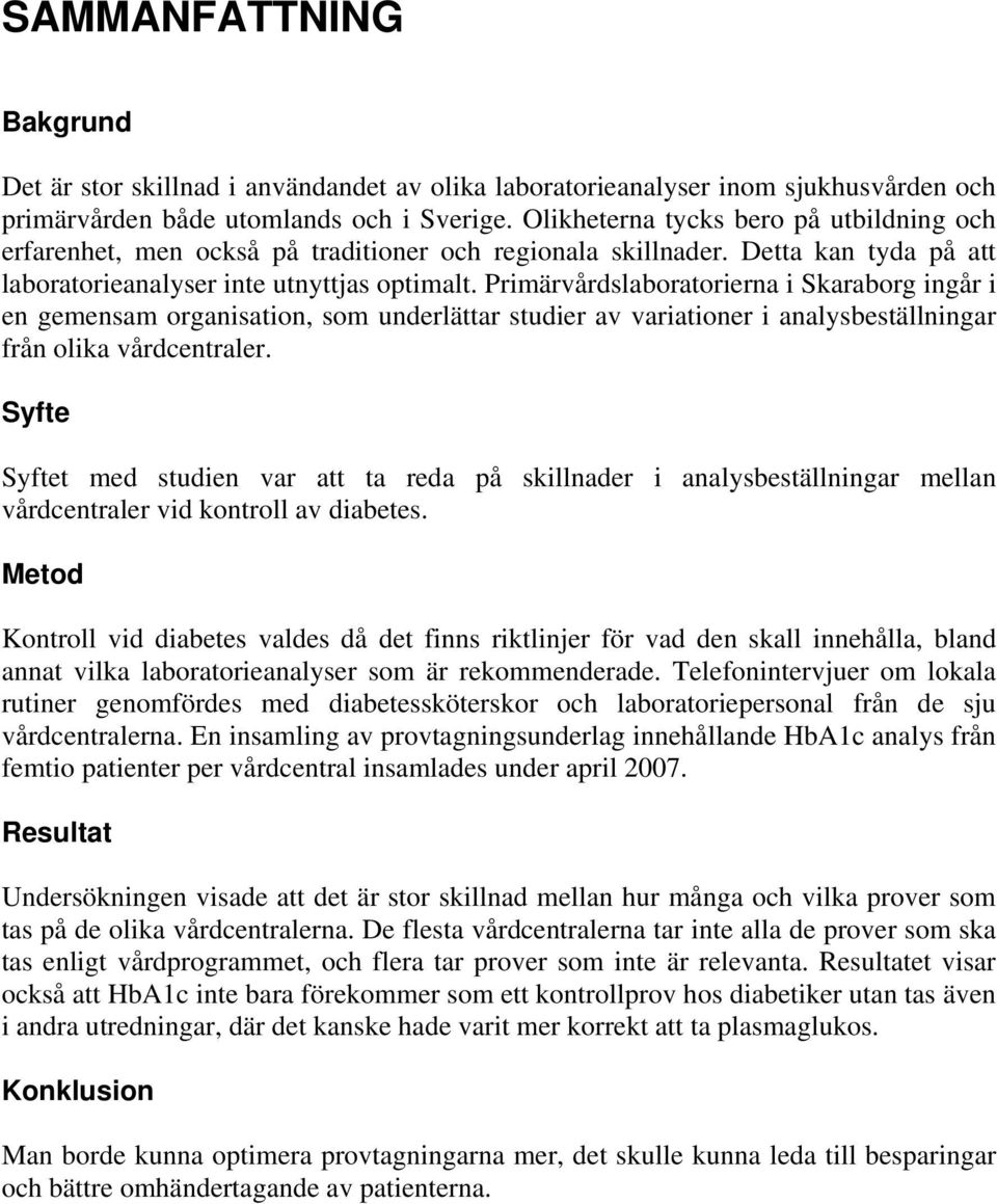 Primärvårdslaboratorierna i Skaraborg ingår i en gemensam organisation, som underlättar studier av variationer i analysbeställningar från olika vårdcentraler.