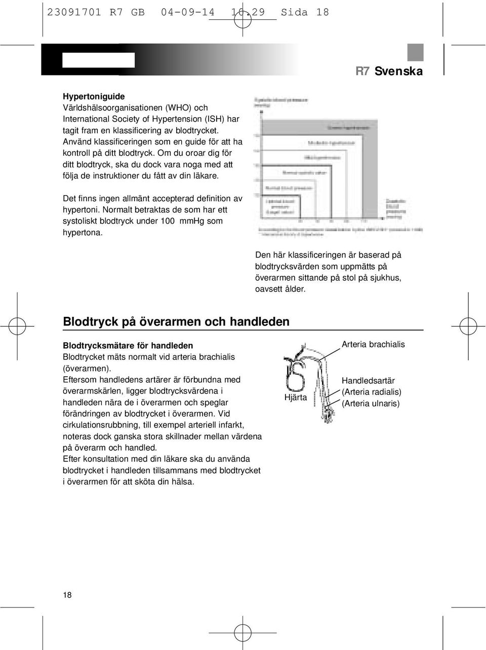 Det finns ingen allmänt accepterad definition av hypertoni. Normalt betraktas de som har ett systoliskt blodtryck under 100 mmhg som hypertona.