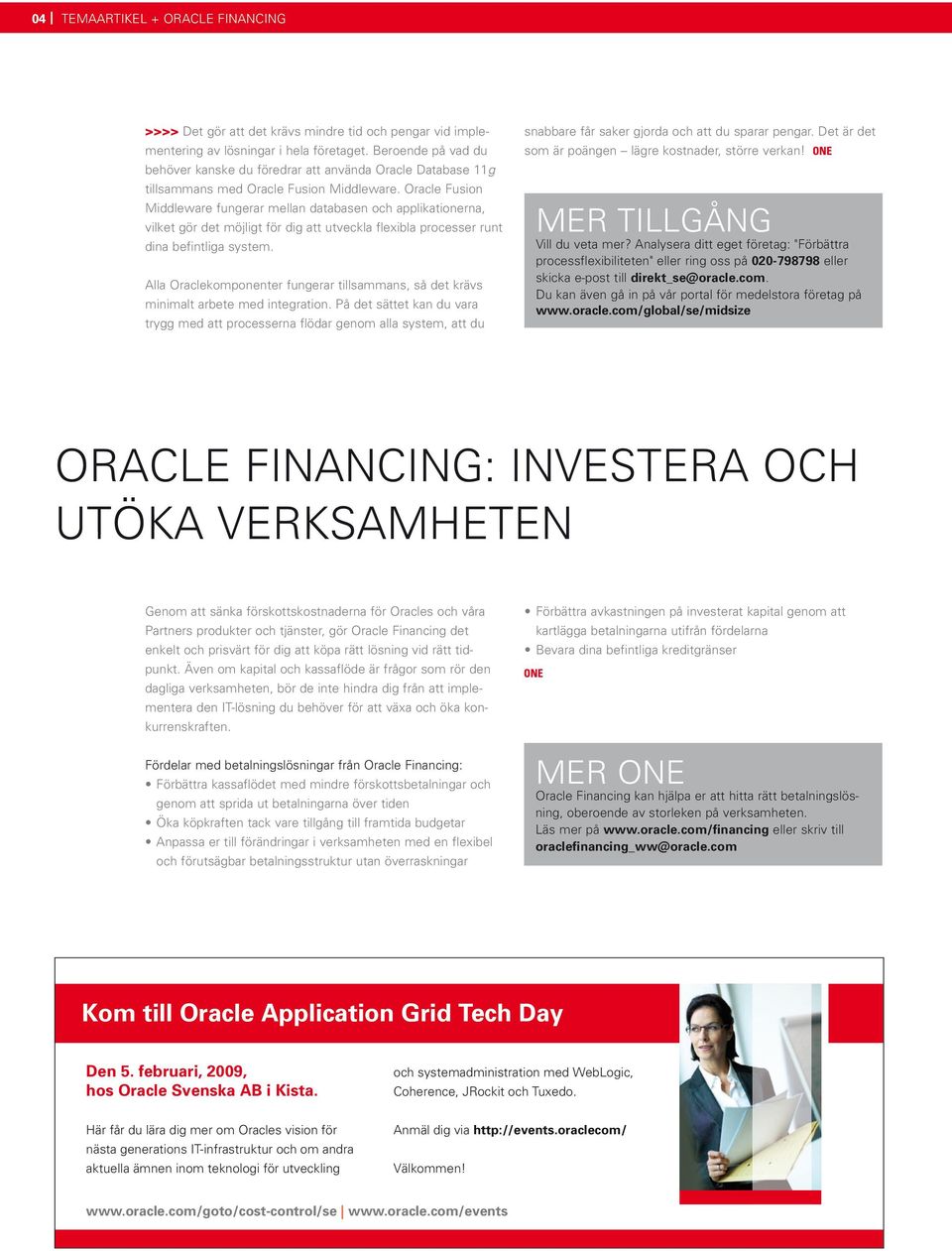 Oracle Fusion Middleware fungerar mellan databasen och applikationerna, vilket gör det möjligt för dig att utveckla flexibla processer runt dina befintliga system.