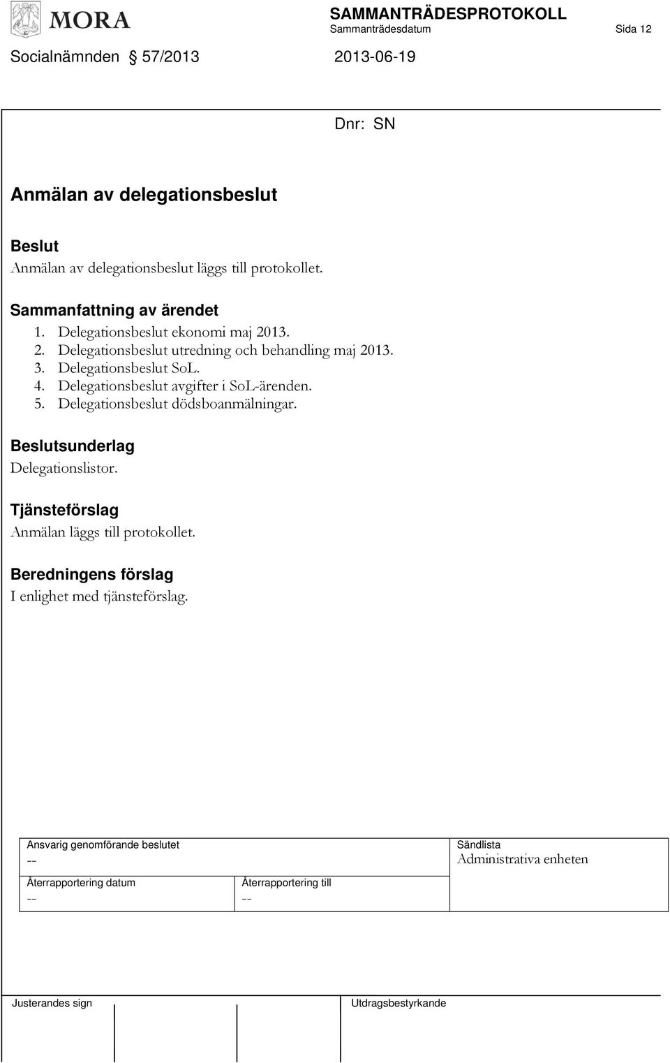 13. 2. Delegationsbeslut utredning och behandling maj 2013. 3. Delegationsbeslut SoL. 4.