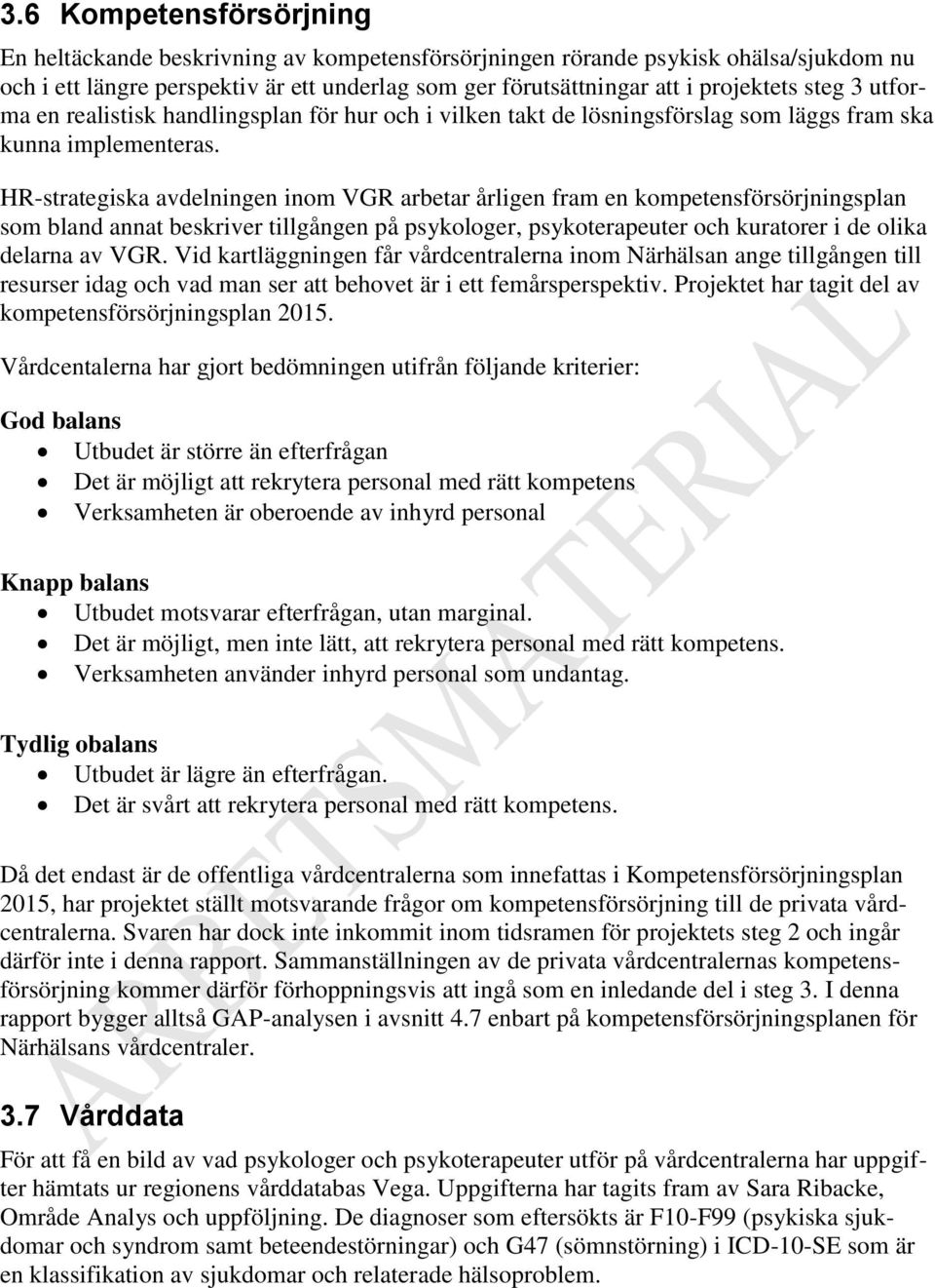 HR-strategiska avdelningen inom VGR arbetar årligen fram en kompetensförsörjningsplan som bland annat beskriver tillgången på psykologer, psykoterapeuter och kuratorer i de olika delarna av VGR.
