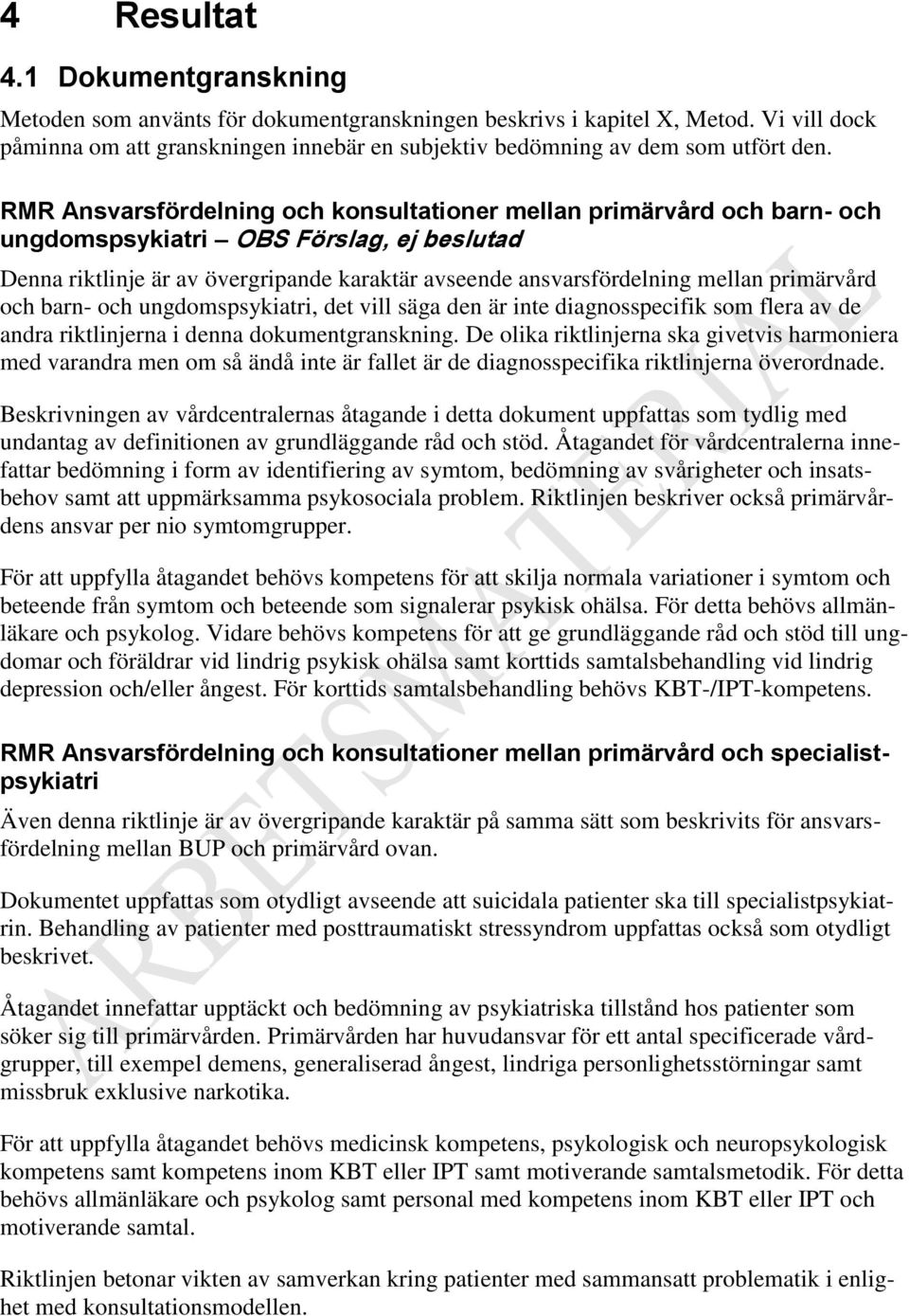 RMR Ansvarsfördelning och konsultationer mellan primärvård och barn- och ungdomspsykiatri OBS Förslag, ej beslutad Denna riktlinje är av övergripande karaktär avseende ansvarsfördelning mellan