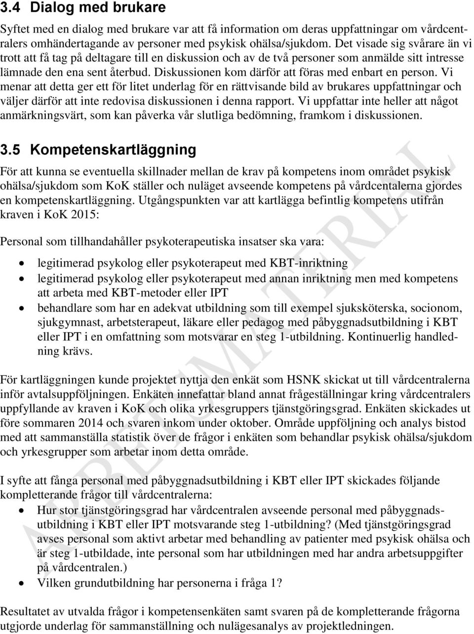 Diskussionen kom därför att föras med enbart en person.