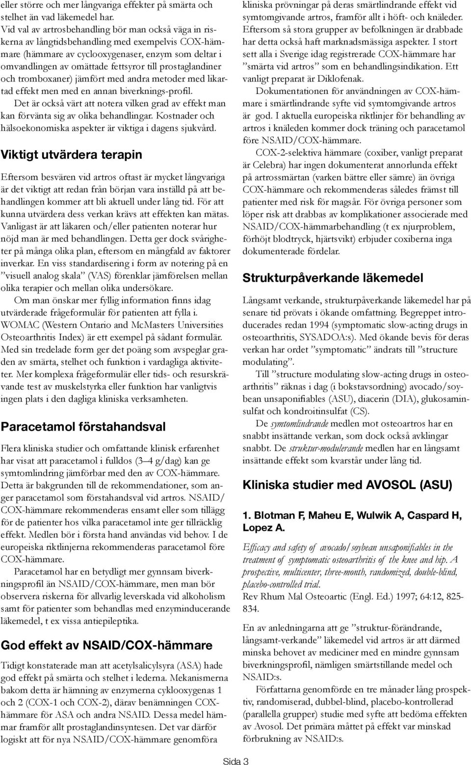 prostaglandiner och tromboxaner) jämfört med andra metoder med likartad effekt men med en annan biverknings-profil.