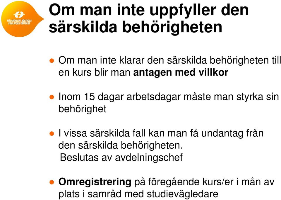 behörighet I vissa särskilda fall kan man få undantag från den särskilda behörigheten.