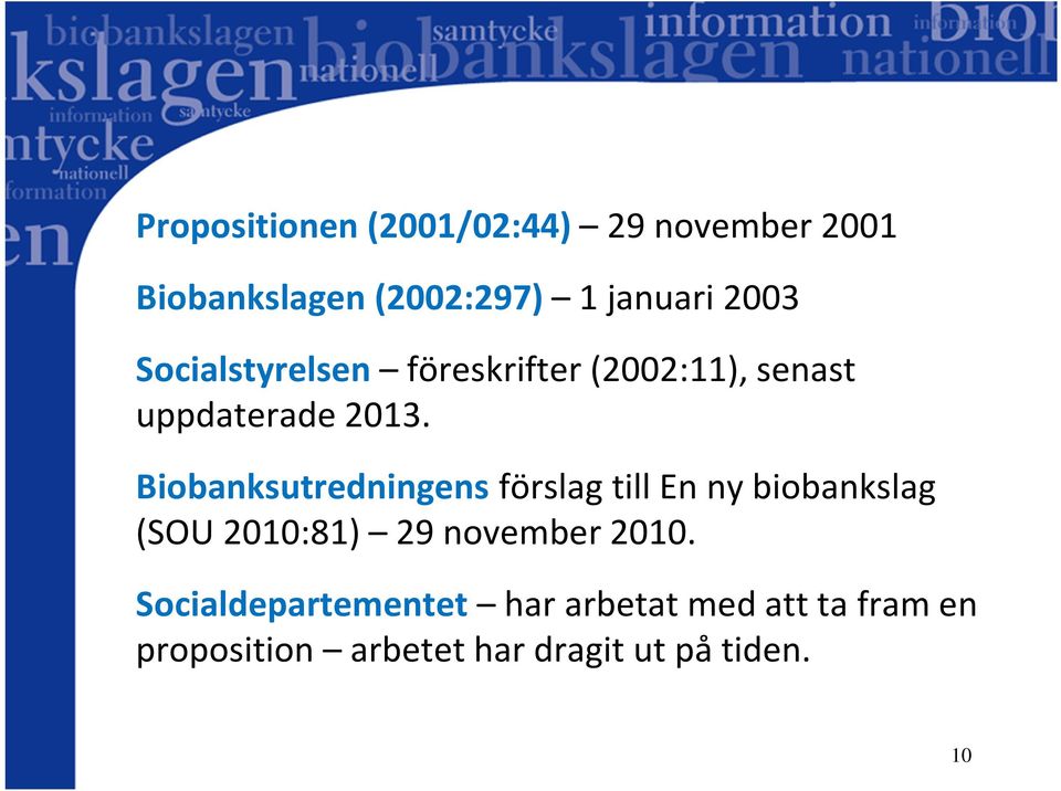 Biobanksutredningensförslag till En ny biobankslag (SOU 2010:81) 29 november 2010.