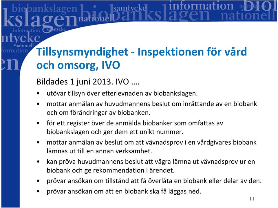 för ett register över de anmälda biobanker som omfattas av biobankslagen och ger dem ett unikt nummer.