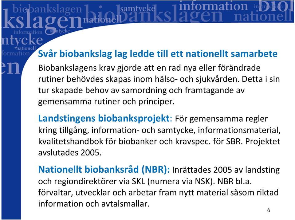 Landstingens biobanksprojekt: För gemensamma regler kring tillgång, information-och samtycke, informationsmaterial, kvalitetshandbok för biobanker och kravspec.