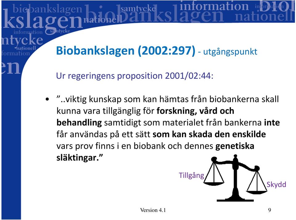 vård och behandlingsamtidigt som materialet från bankerna inte får användas på ett sätt som